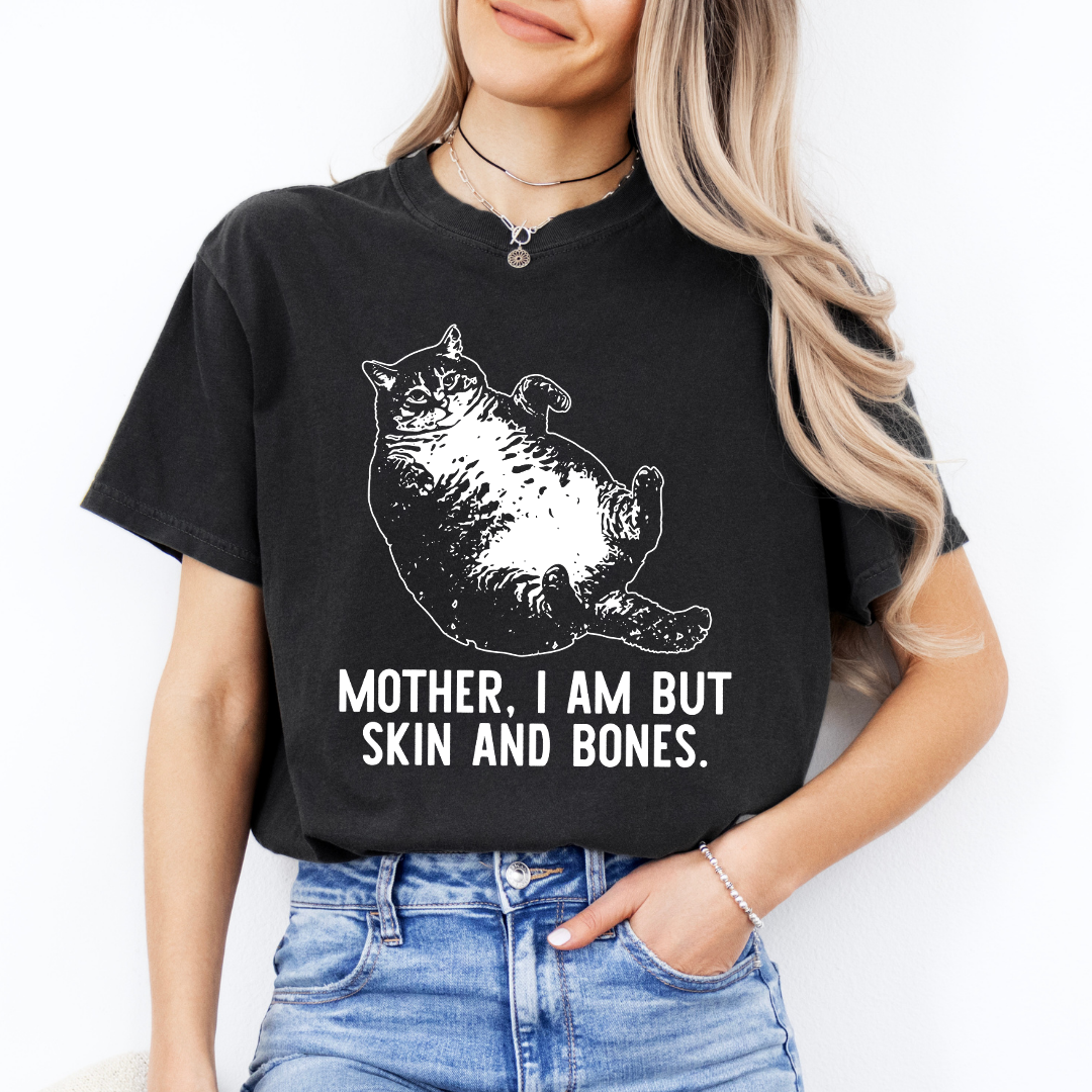 Mother I Am But Skin And Bones Cat Tee