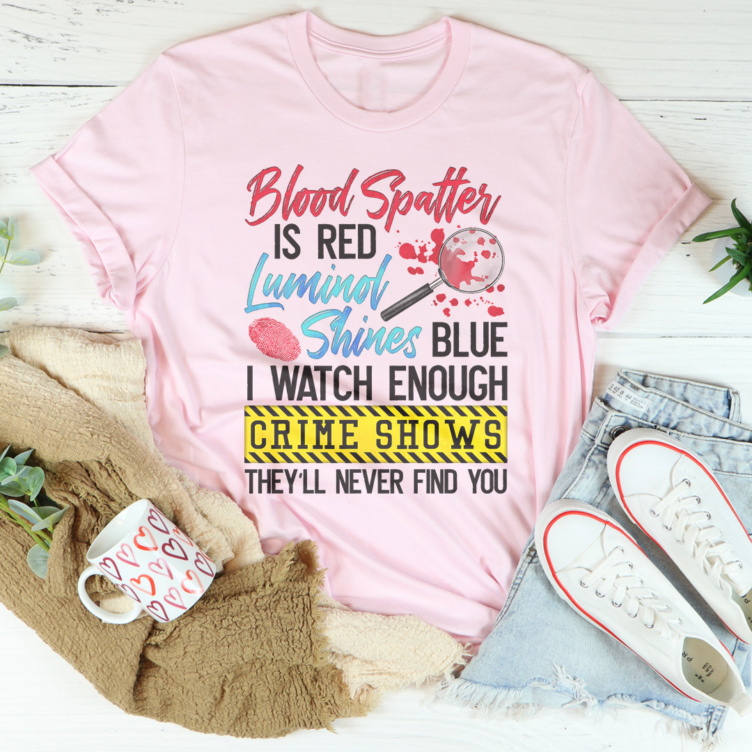 La salpicadura de sangre es roja, el Luminol brilla azul Camiseta
