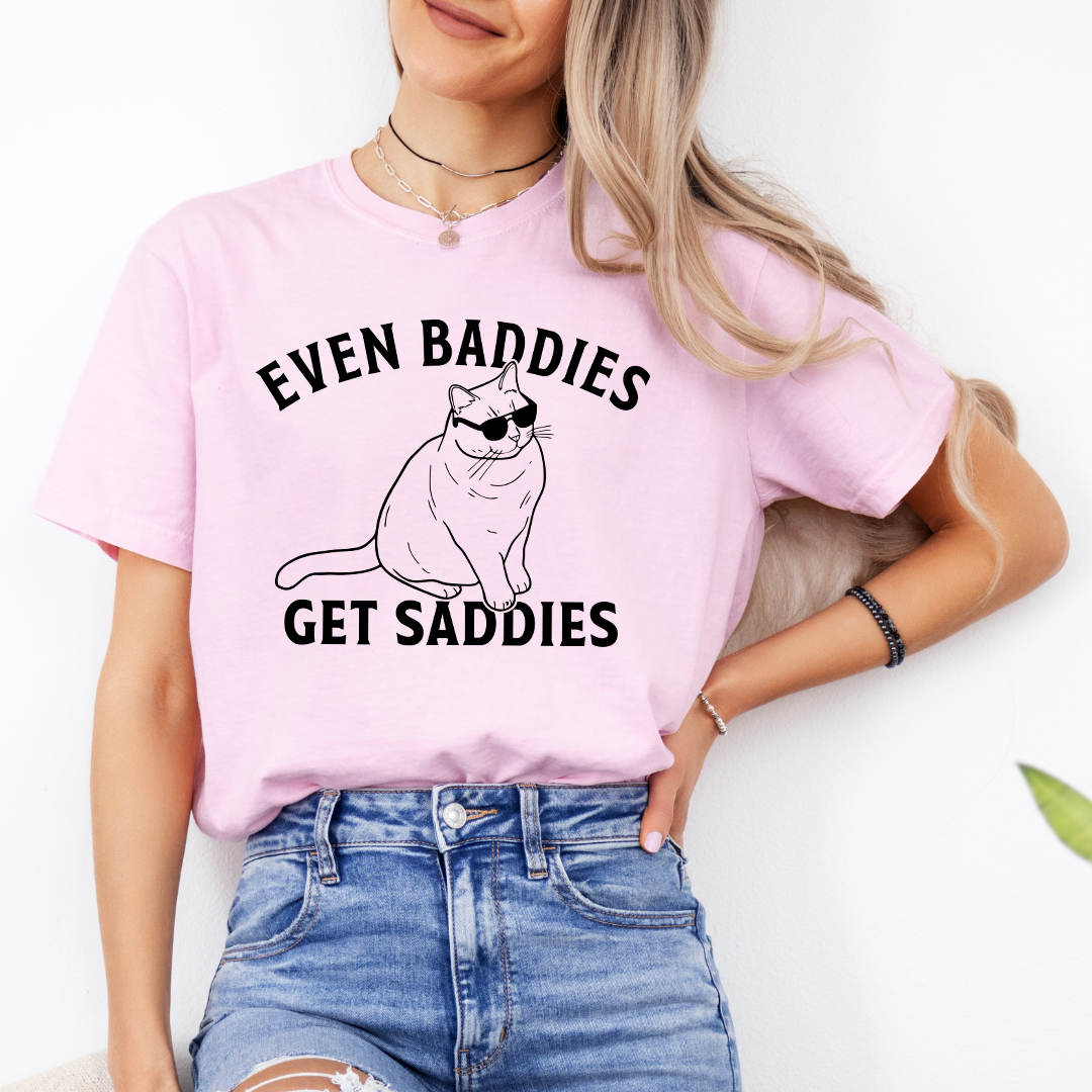 Even Baddies Get Saddies Tee