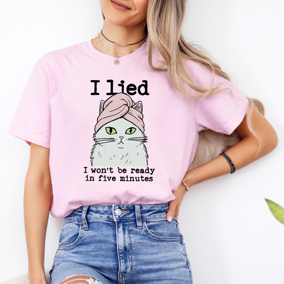 I Lied I Won't Be Ready In Five Minute Tee