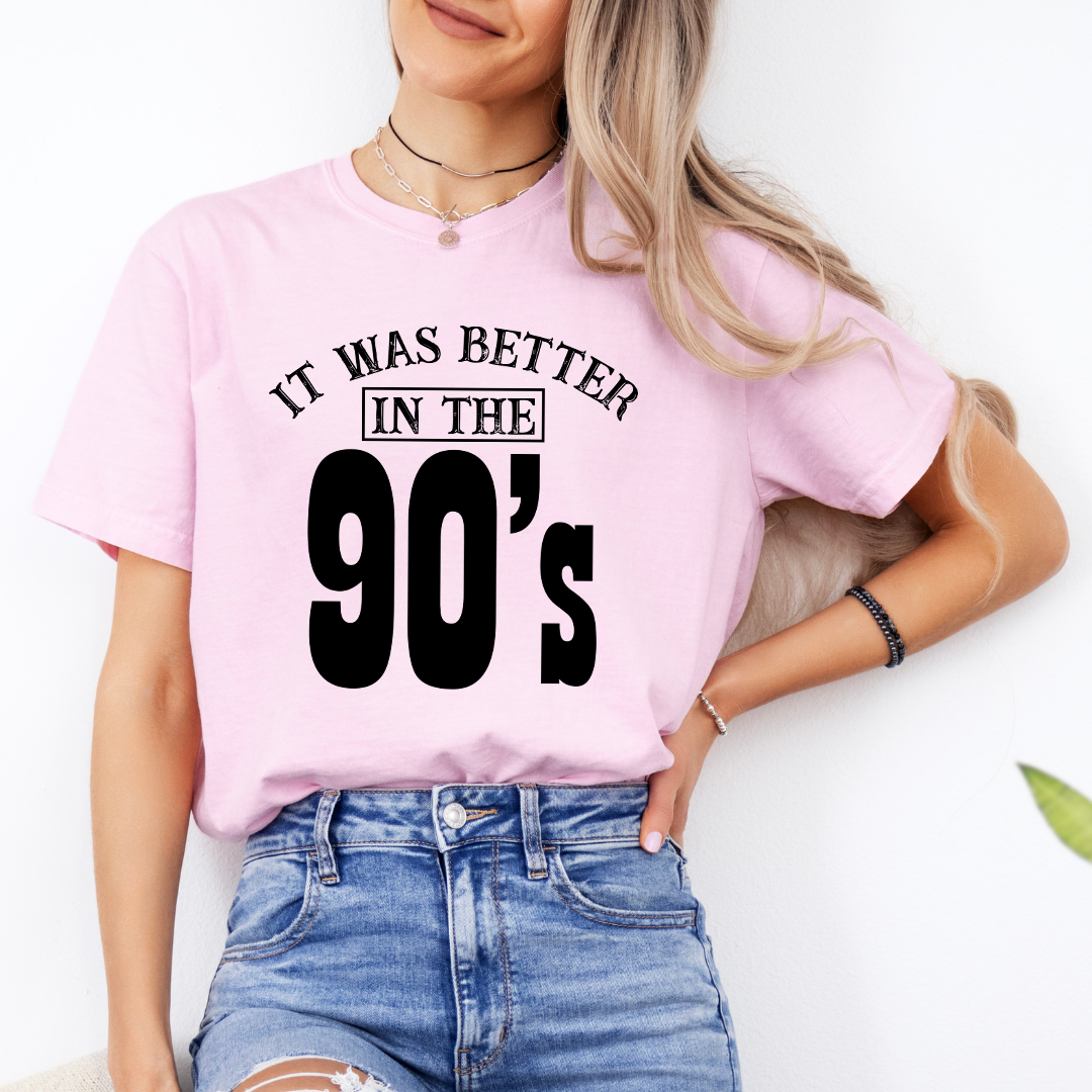 It Was Better In The 90’s Tee