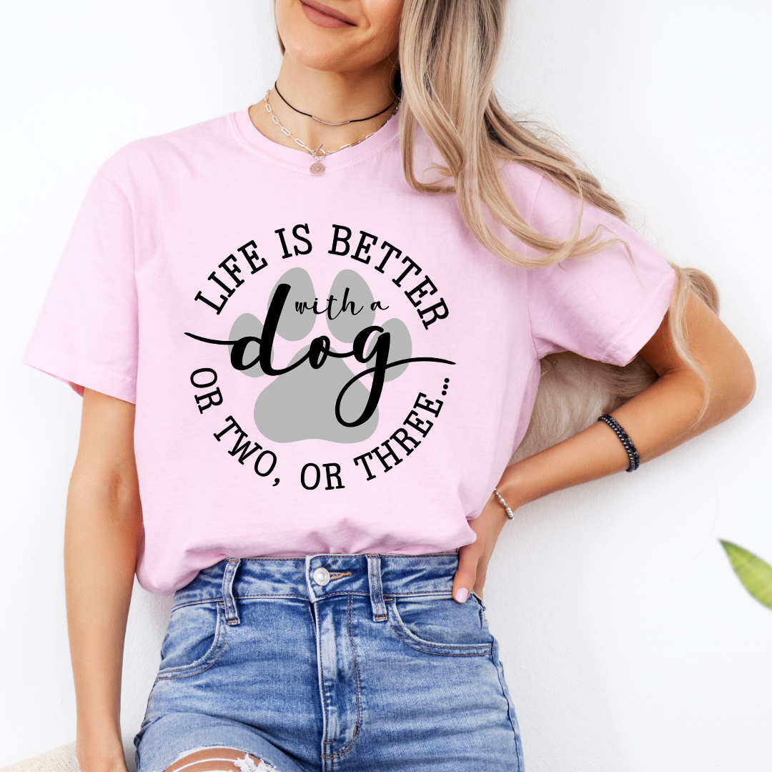 Life Is Better With A Dog Tee