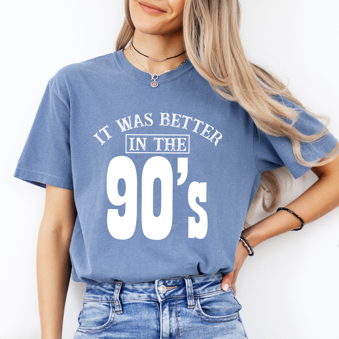 It Was Better In The 90’s Tee