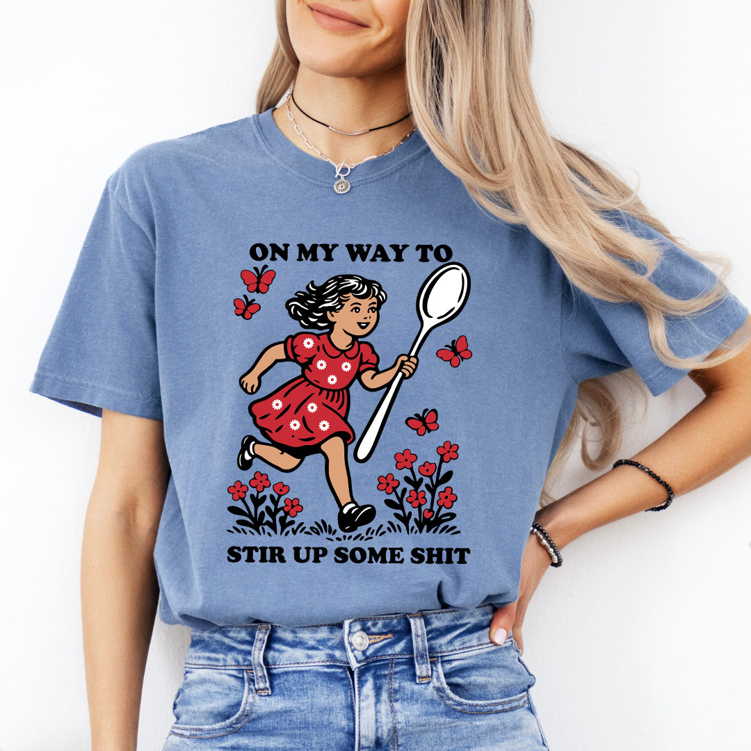 On My Way To Stir Up Some S-it Tee