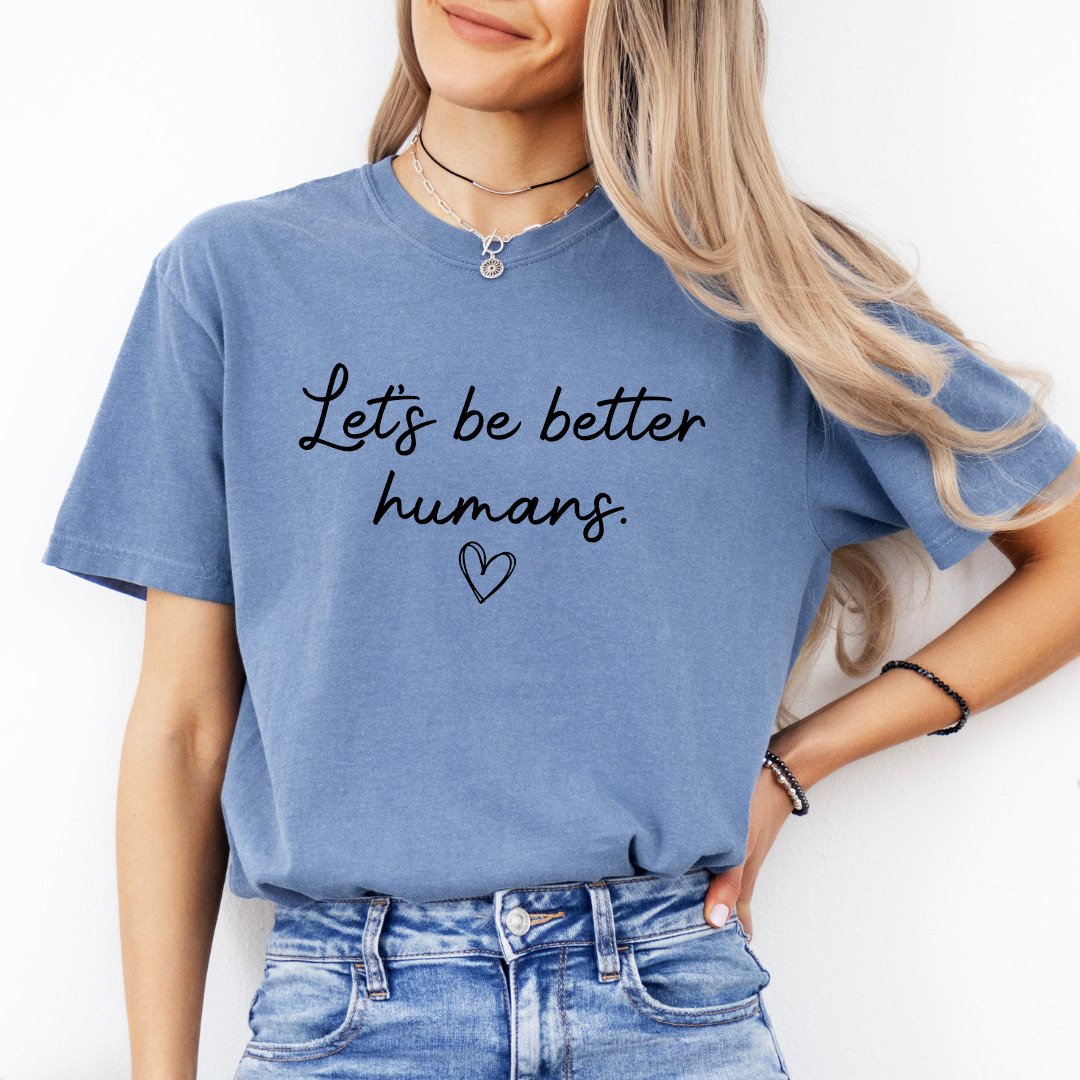Lets Be Better Humans Tee