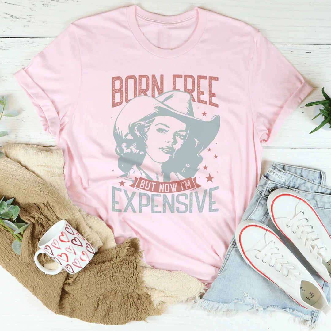 Born Free But Now I'm Expensive Tee Pink / S Peachy Sunday T-Shirt