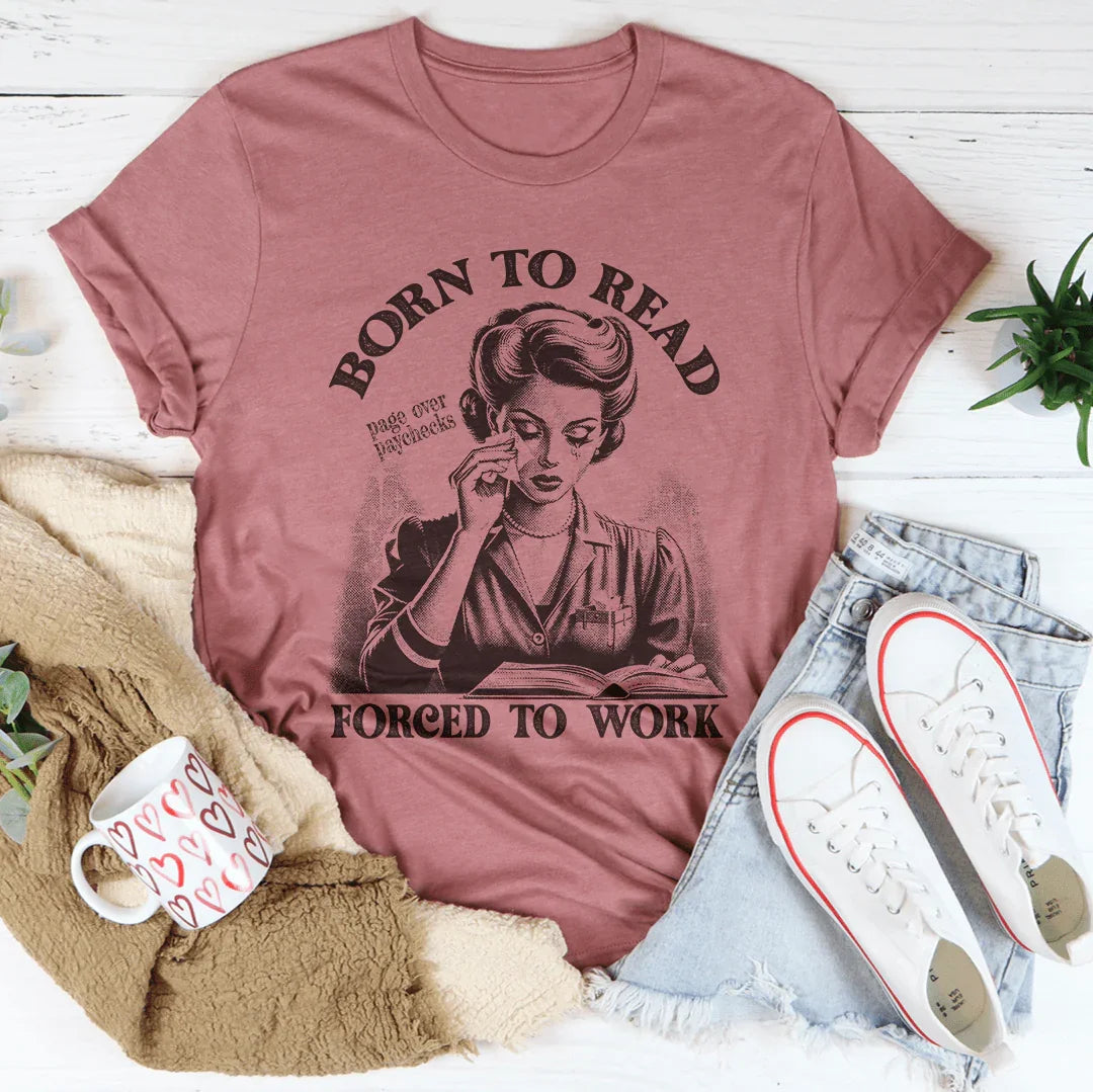 Born To Read Page Over Paychecks Forced To Work Tee Mauve / S Peachy Sunday T-Shirt