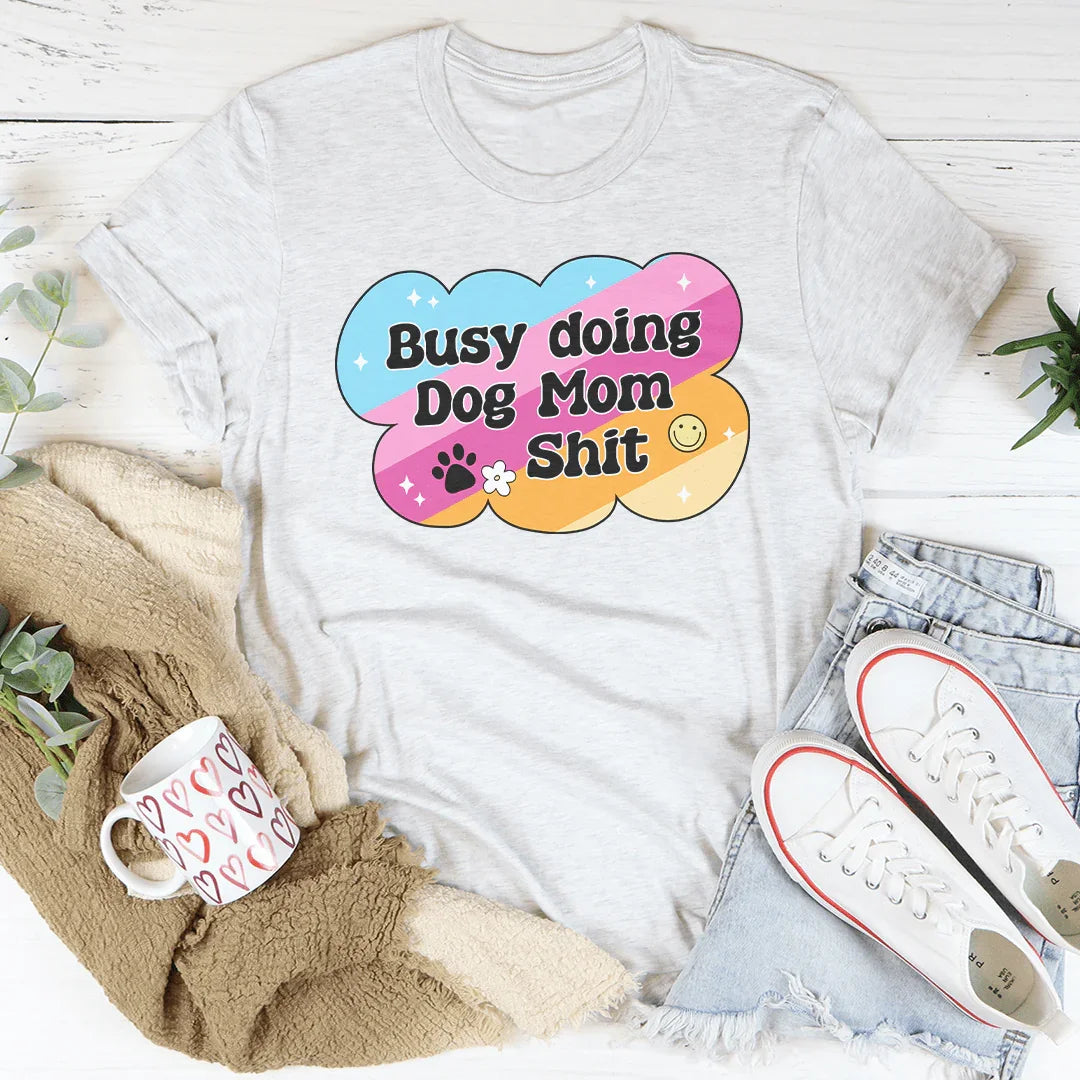 Busy Doing Dog Mom S-it Tee Ash / S Peachy Sunday T-Shirt