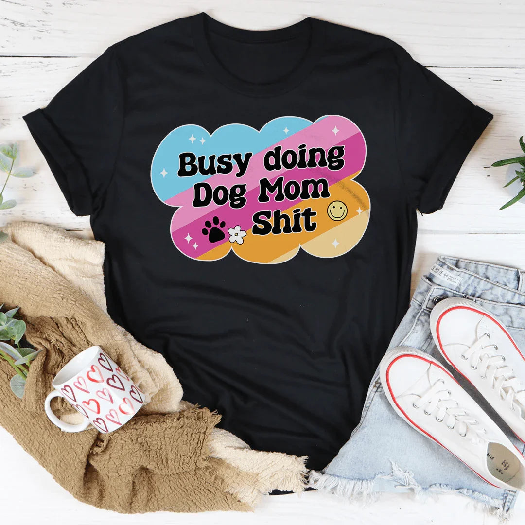 Busy Doing Dog Mom S-it Tee Black Heather / S Peachy Sunday T-Shirt