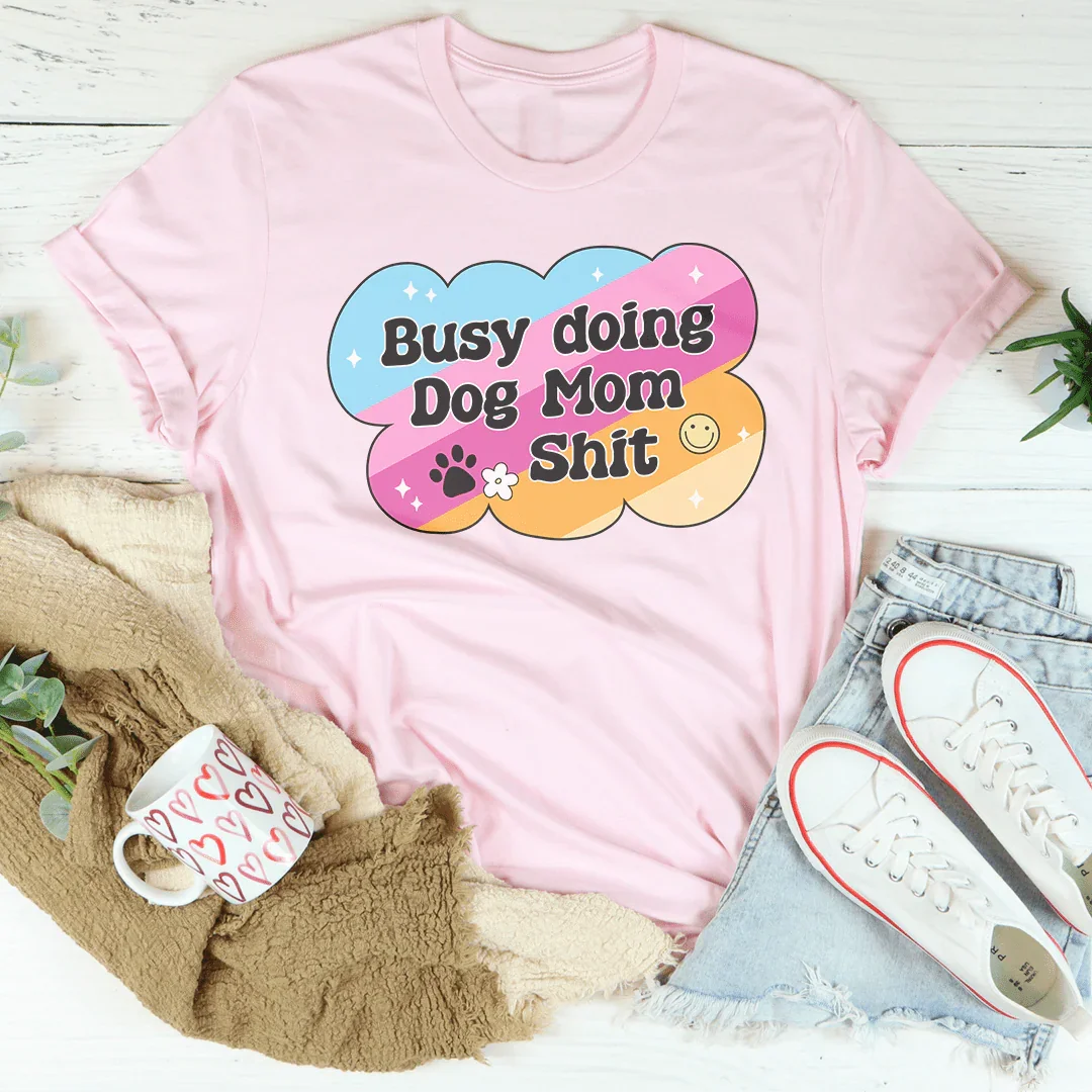Busy Doing Dog Mom S-it Tee Pink / S Peachy Sunday T-Shirt