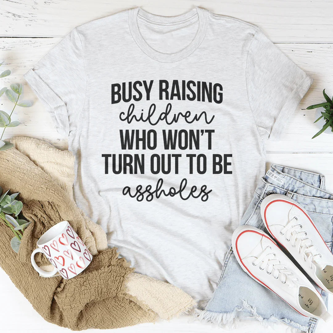 Busy Raising Children Who Won’t Turn Out Tee Ash / S Peachy Sunday T-Shirt
