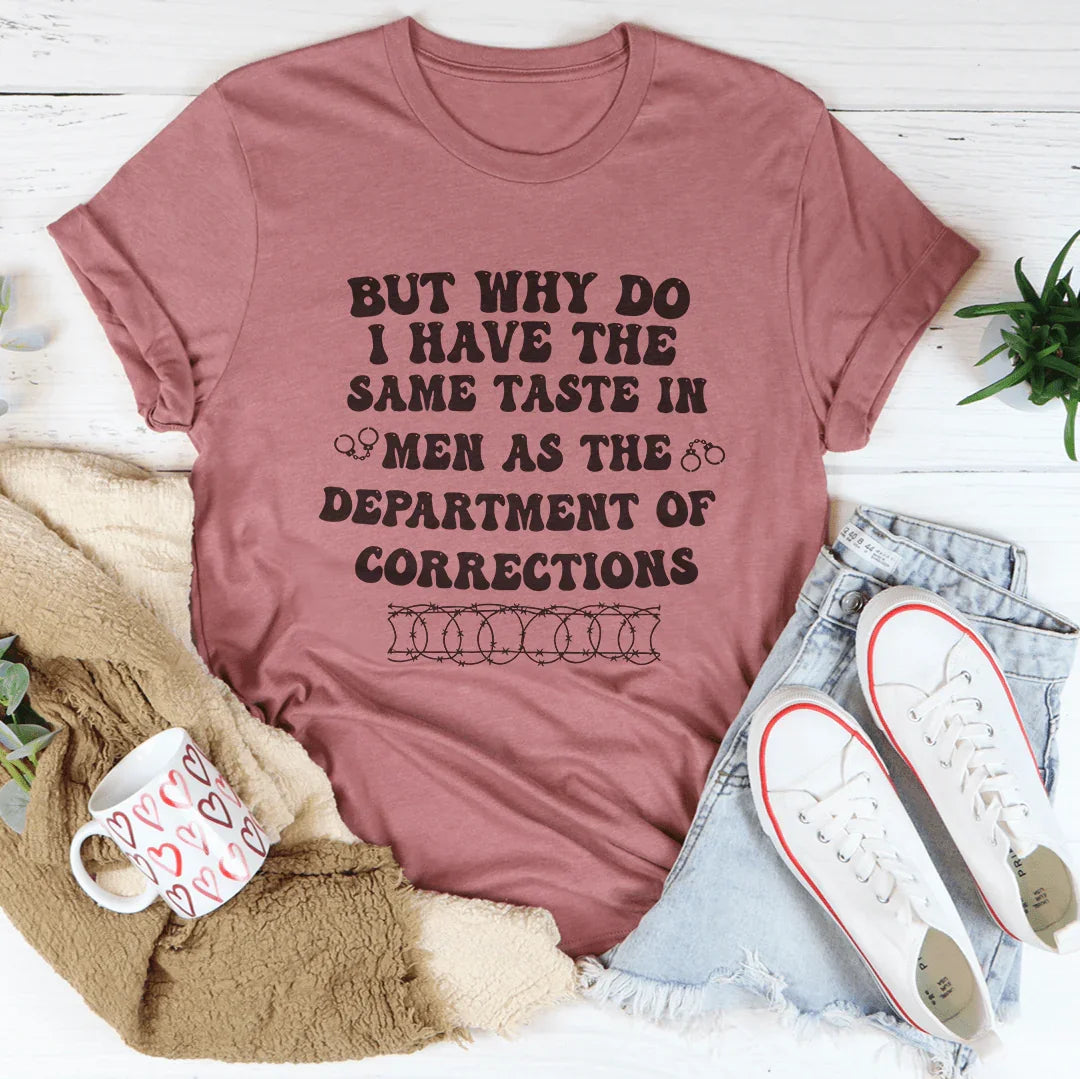 But Why Do I Have The Same Taste In Men As The Department Of Corrections Tee Mauve / S Peachy Sunday T-Shirt