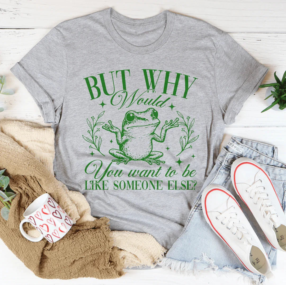But Why Would You Want To Be Like Someone Else Tee Athletic Heather / S Peachy Sunday T-Shirt