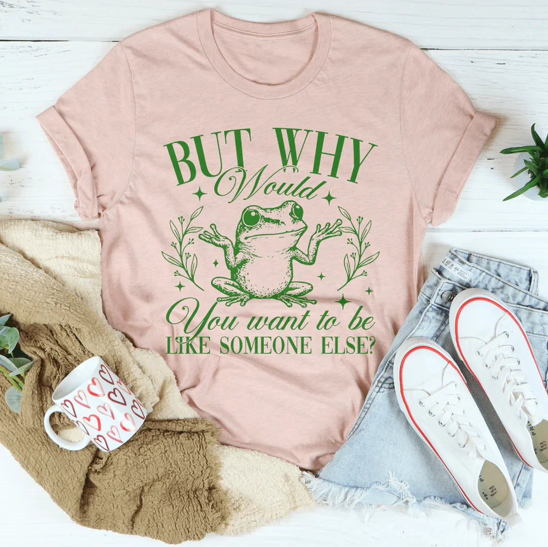 But Why Would You Want To Be Like Someone Else Tee Heather Prism Peach / S Peachy Sunday T-Shirt