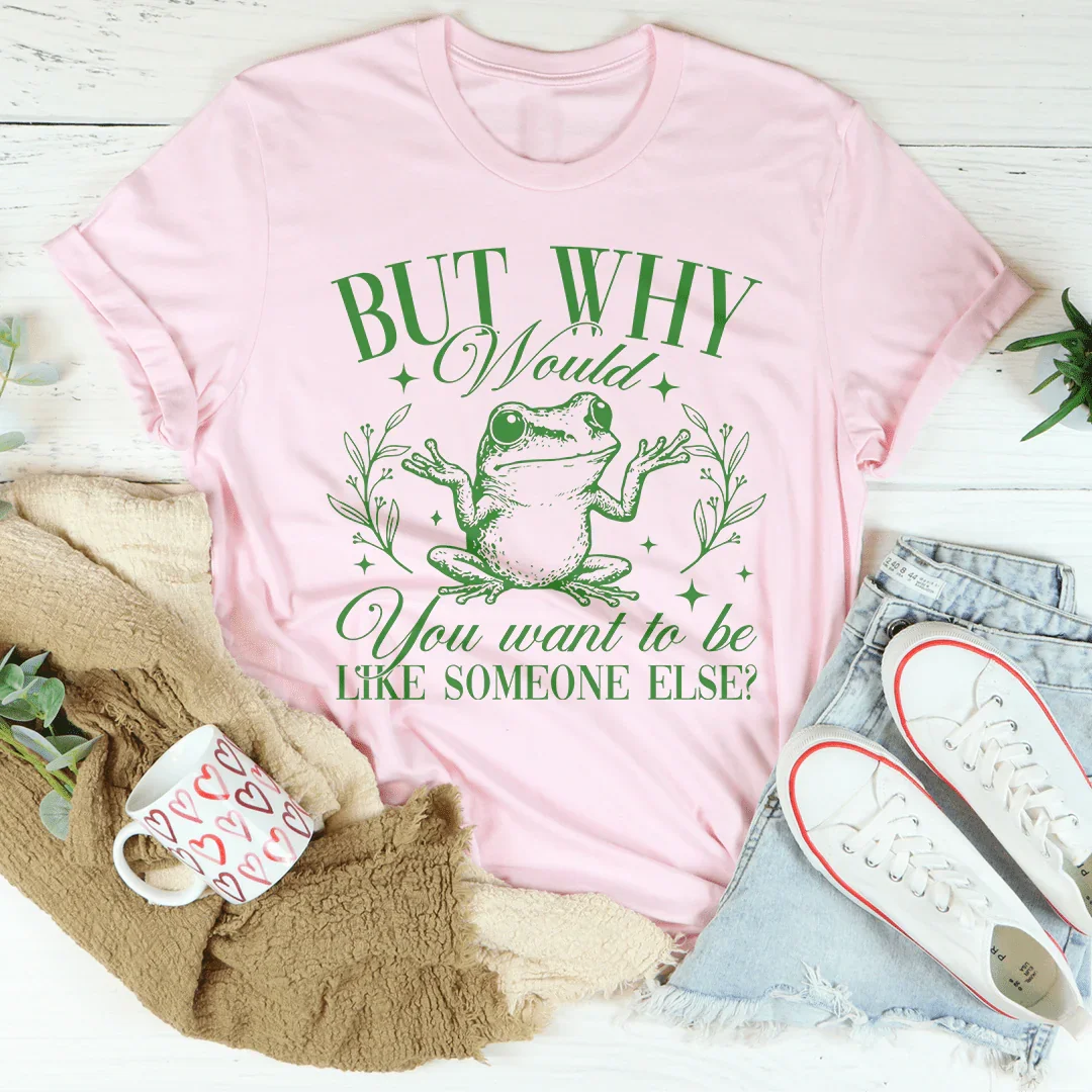 But Why Would You Want To Be Like Someone Else Tee Pink / S Peachy Sunday T-Shirt