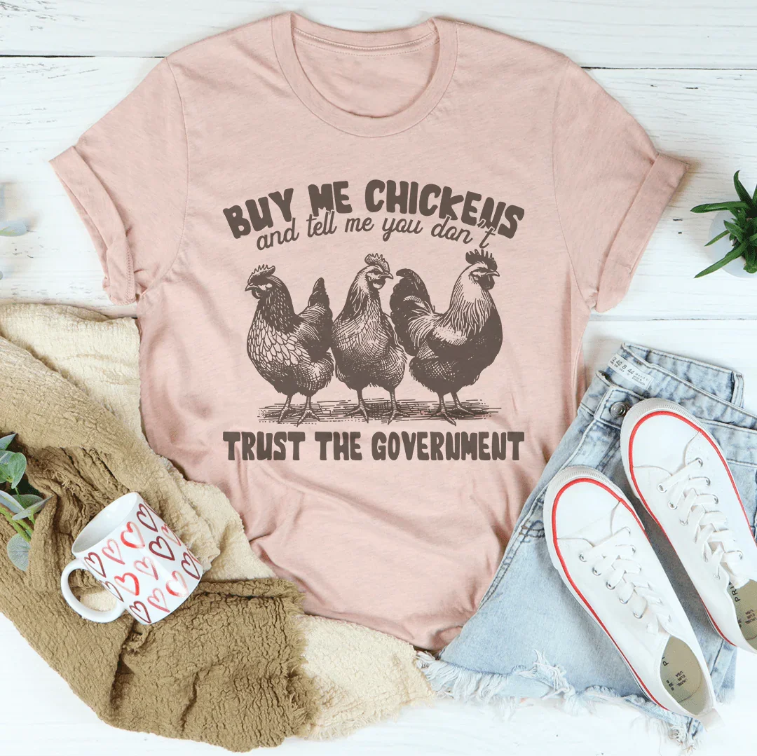 Buy Me Chickens And Tell Me You Don't Trust The Government Tee Heather Prism Peach / S Peachy Sunday T-Shirt