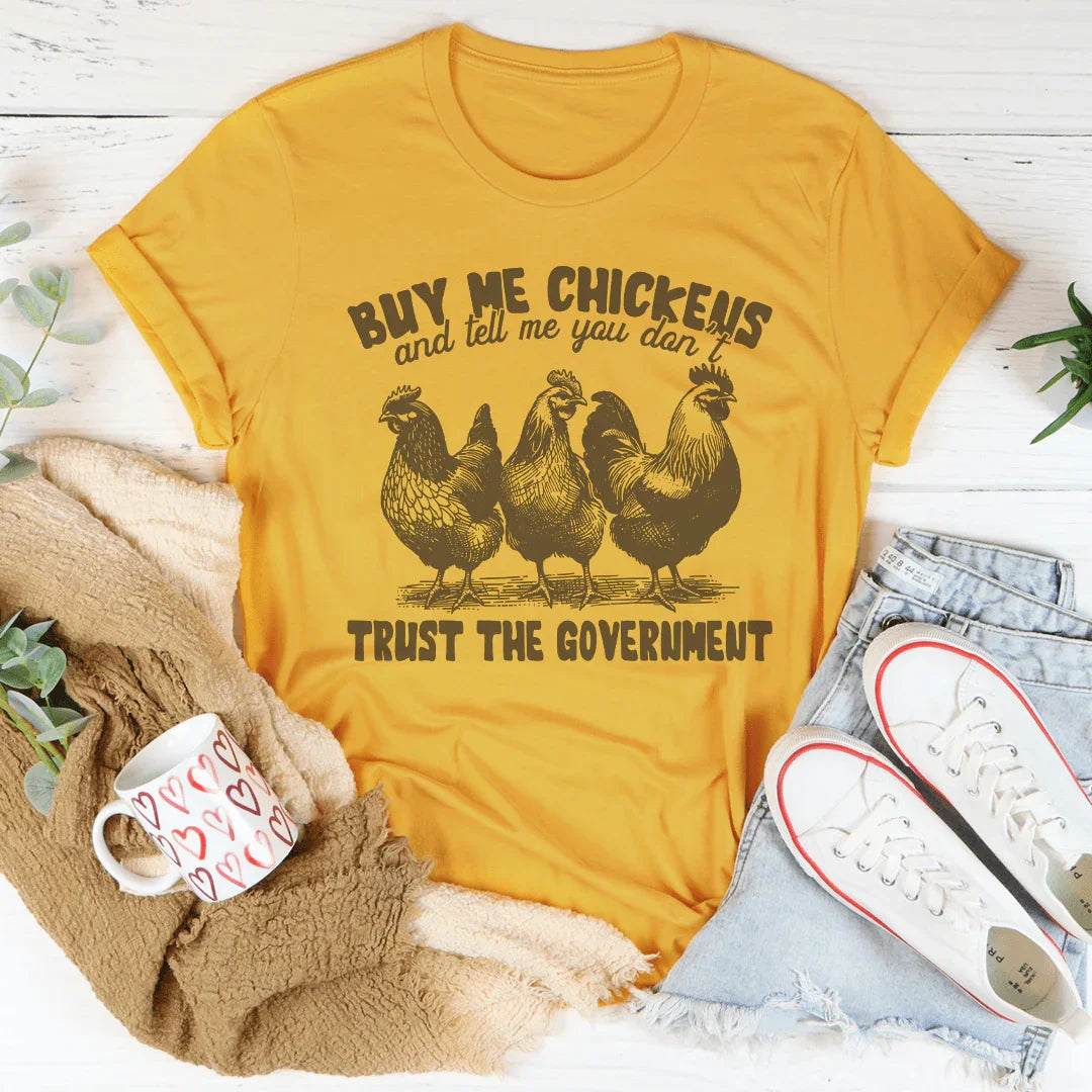 Buy Me Chickens And Tell Me You Don't Trust The Government Tee Mustard / S Peachy Sunday T-Shirt