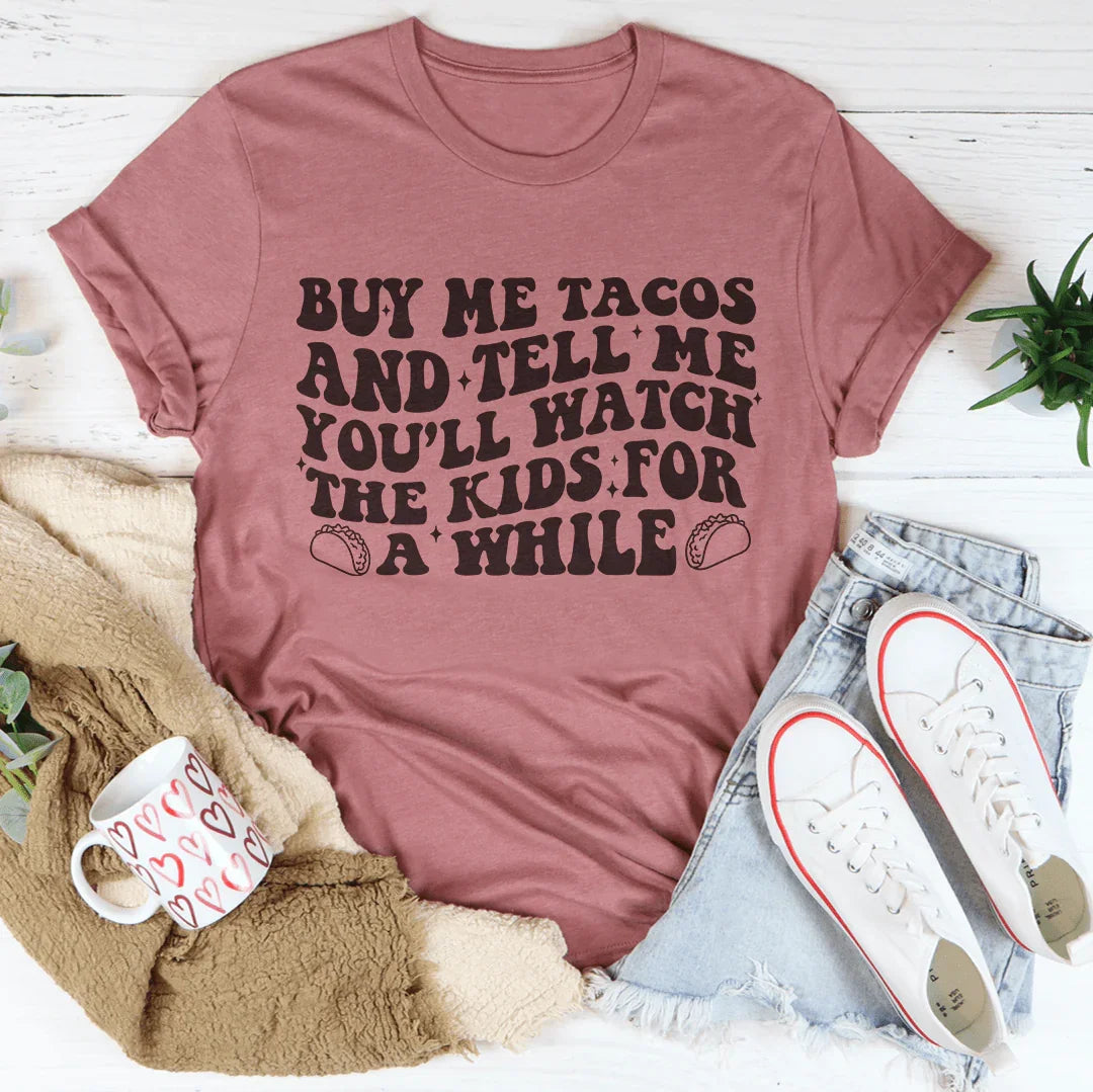 Buy Me Tacos And Tell Me You'll Watch The Kids For A While Tee Mauve / S Peachy Sunday T-Shirt