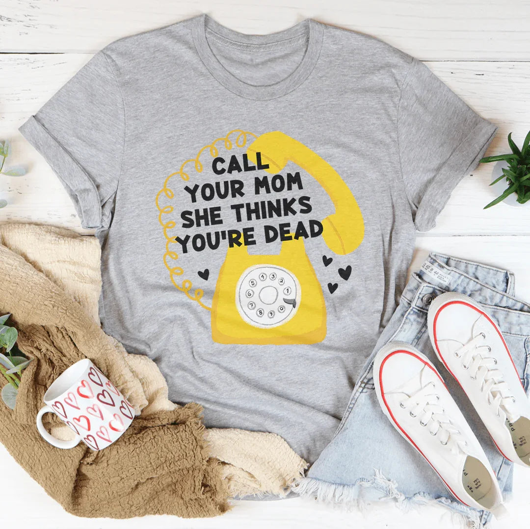 Call Your Mom She Thinks You're Dead Tee Athletic Heather / S Peachy Sunday T-Shirt