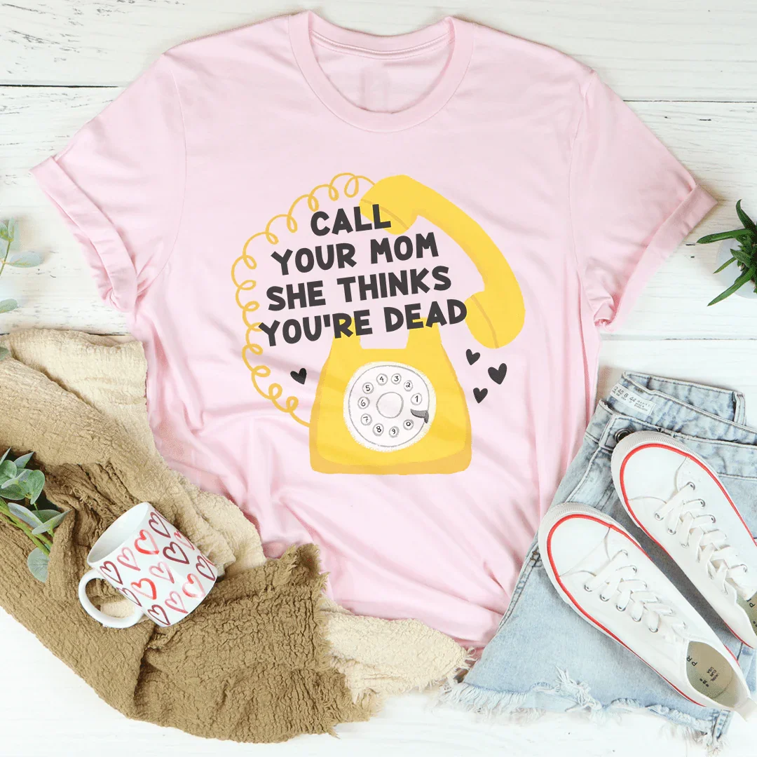 Call Your Mom She Thinks You're Dead Tee Pink / S Peachy Sunday T-Shirt