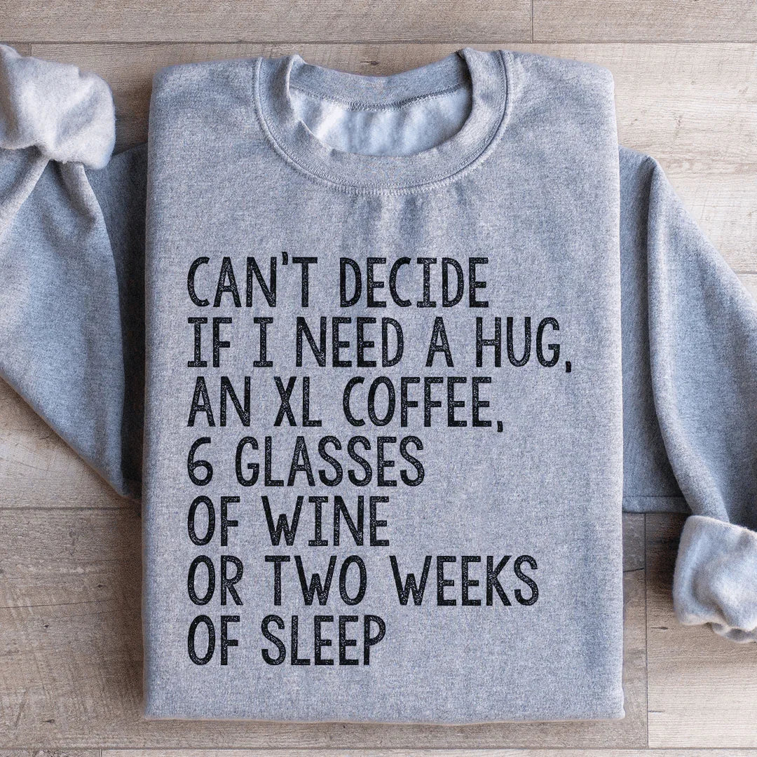 Can't Decide If I Need A Hug An XL Coffee 6 Glasses Of Wine Sweatshirt Sport Grey / S Peachy Sunday T-Shirt