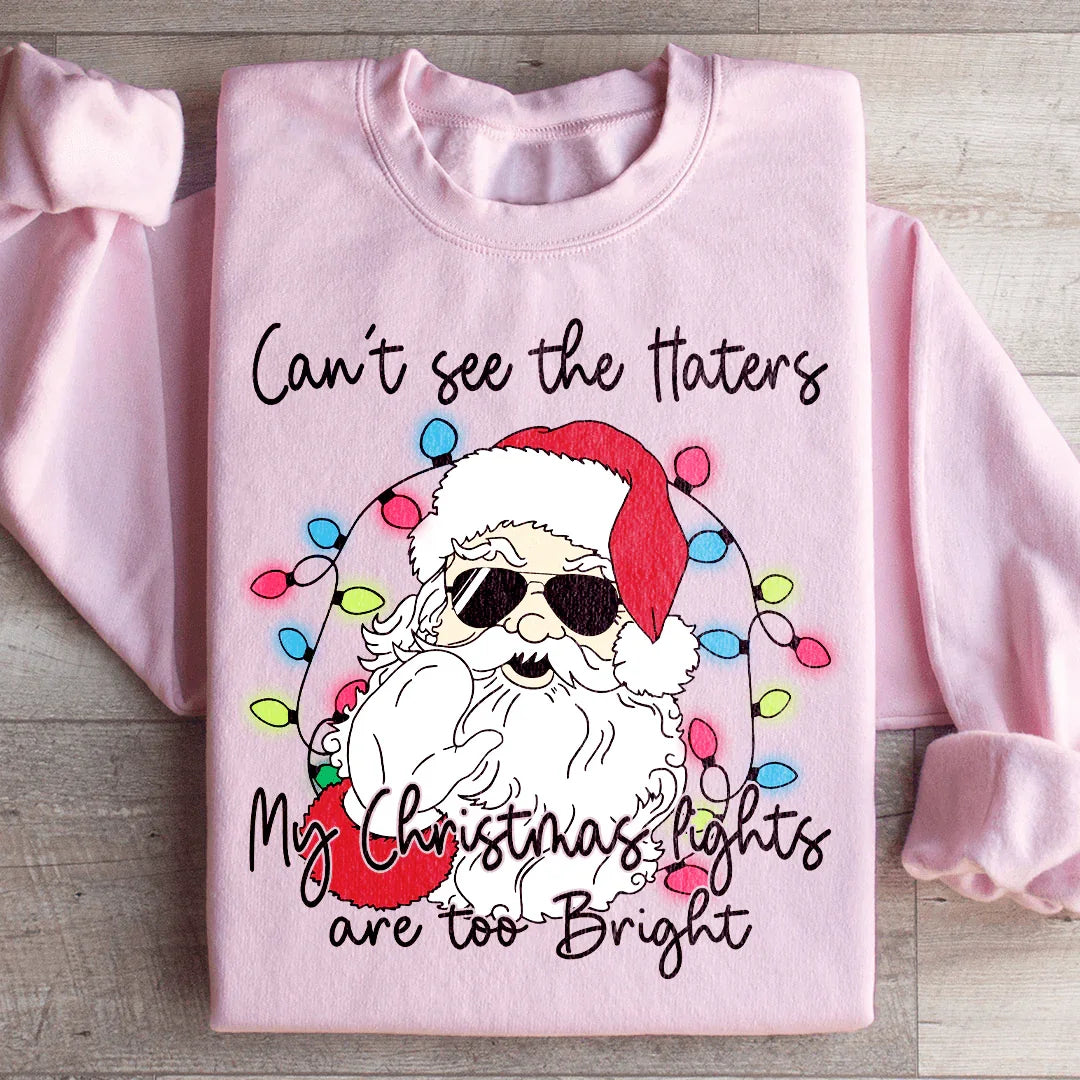 Can't See The Haters My Christmas Lights Are Too Bright Sweatshirt Light Pink / S Peachy Sunday T-Shirt