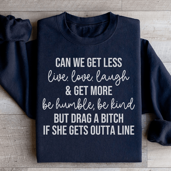 Can We Get Less Live Love Laugh & Get More Be Humble Be Kind Sweatshirt Black / S Peachy Sunday T-Shirt