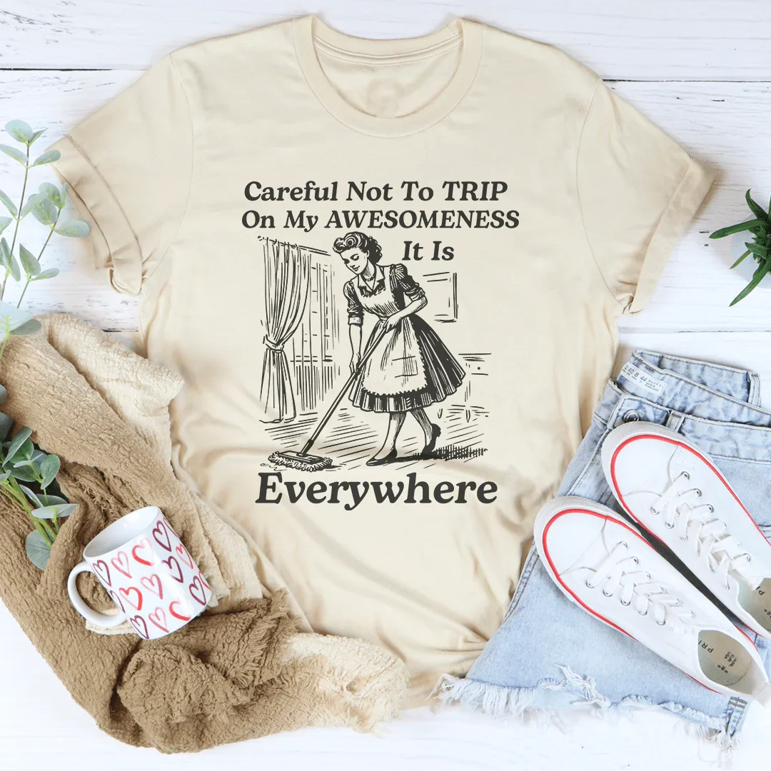Careful Not To TRIP On My Awesomeness Tee Soft Cream / S Peachy Sunday T-Shirt