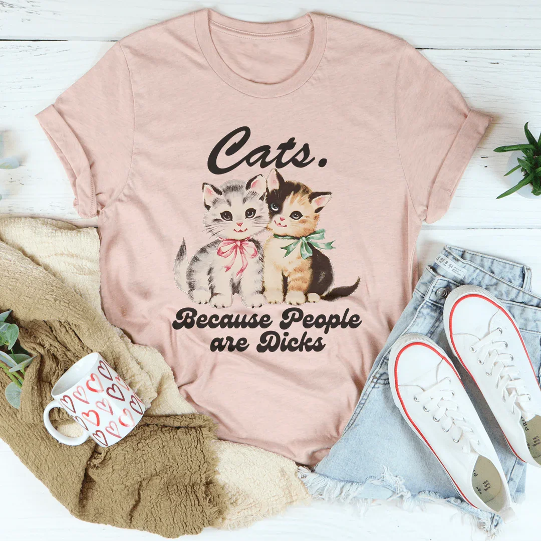 Cats Because People are Dicks Tee Peachy Sunday T-Shirt
