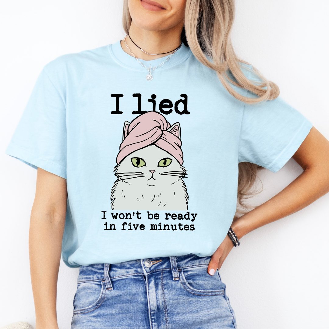 I Lied I Won't Be Ready In Five Minute Tee