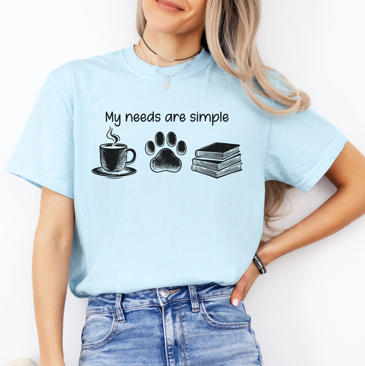 My Needs Are Simple Tee