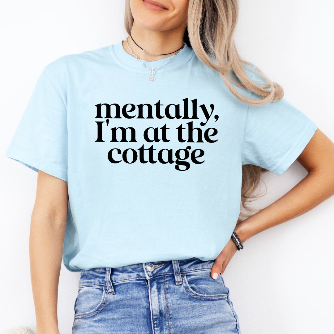 Mentally I'm At The Cottage Tee