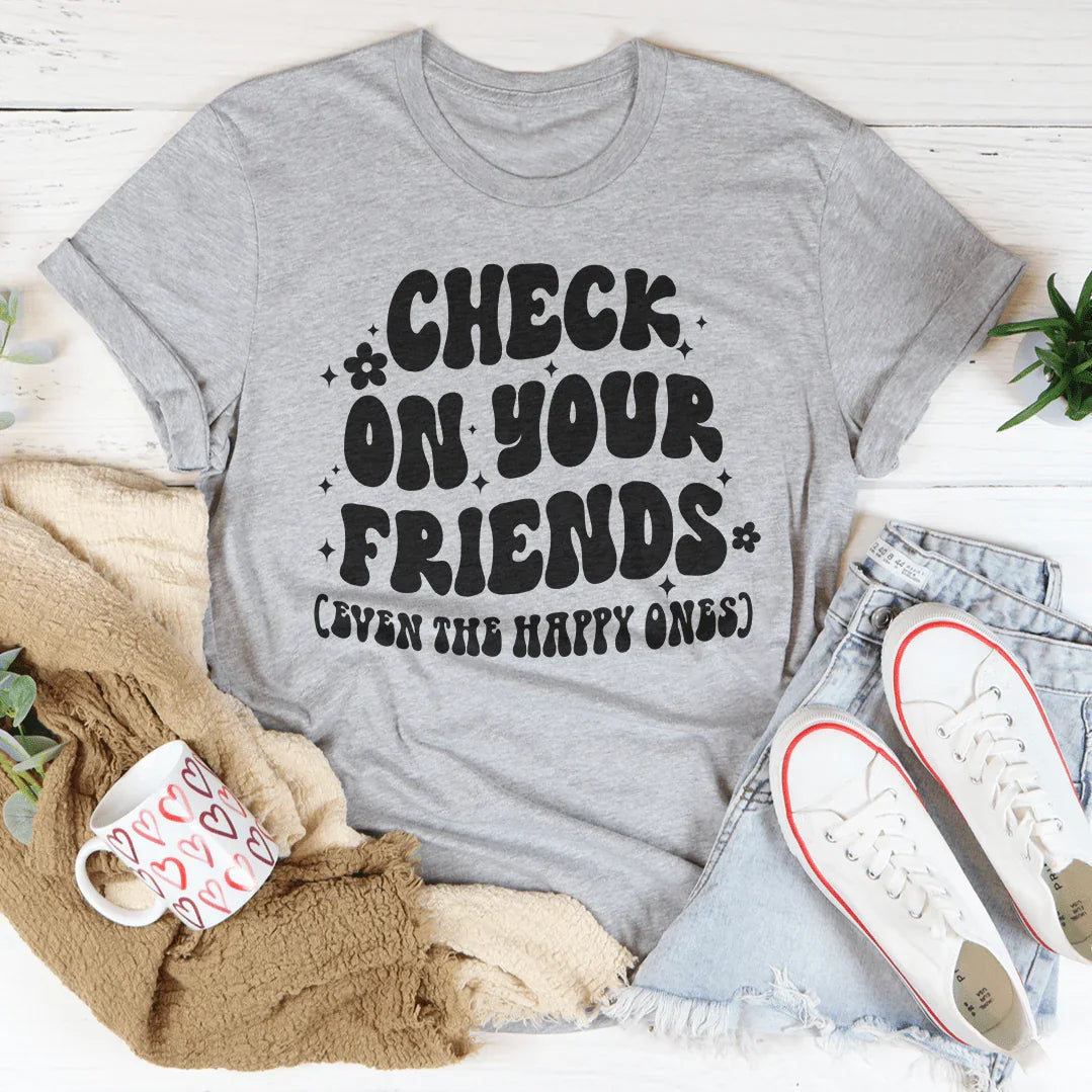 Check On Your Friends Even The Happy Ones Tee Athletic Heather / S Peachy Sunday T-Shirt