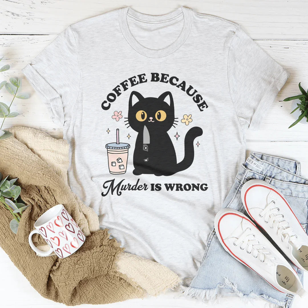 Coffee Because Murder Is Wrong Black Cat Tee Ash / S Peachy Sunday T-Shirt