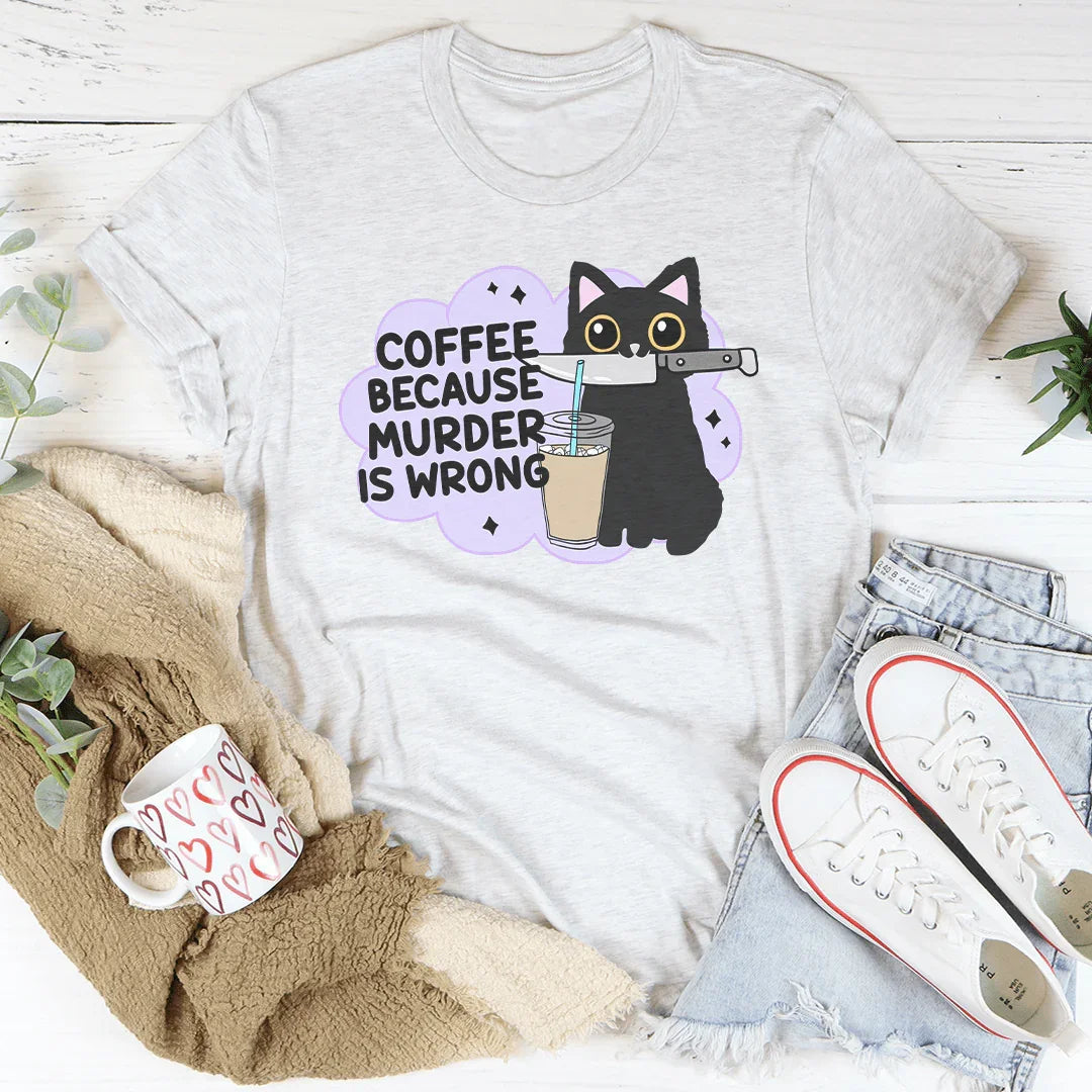 Coffee Because Murder Is Wrong Tee Ash / S Peachy Sunday T-Shirt
