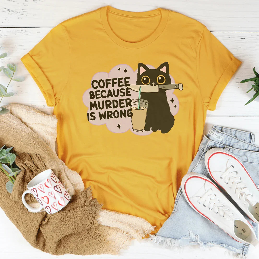 Coffee Because Murder Is Wrong Tee Mustard / S Peachy Sunday T-Shirt