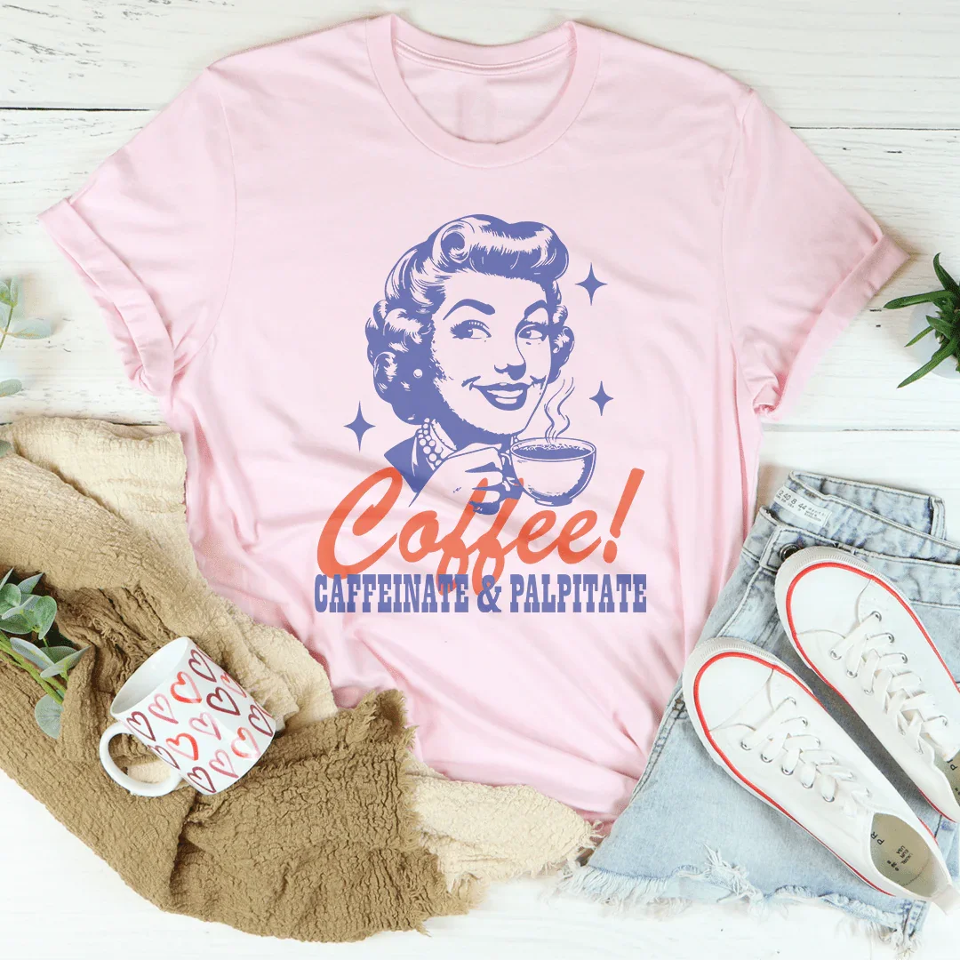 Coffee caffeinate & palpitate Tee Pink / S Peachy Sunday T-Shirt
