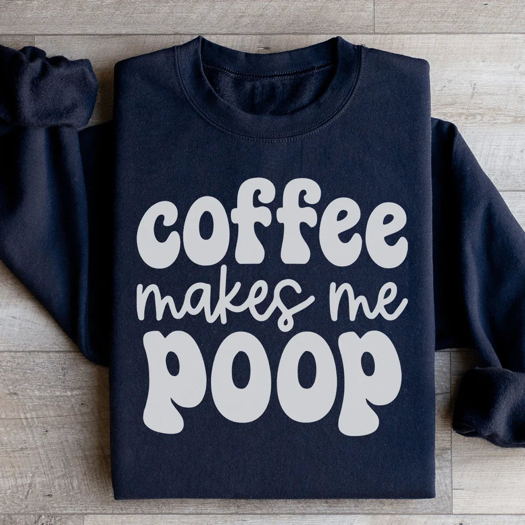 Coffee Makes Me Poop Sweatshirt Black / S Peachy Sunday T-Shirt