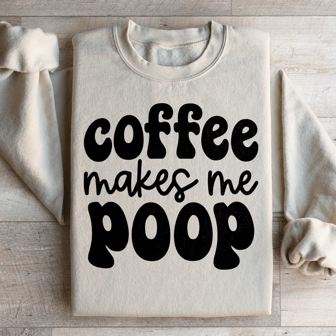 Coffee Makes Me Poop Sweatshirt Sand / S Peachy Sunday T-Shirt