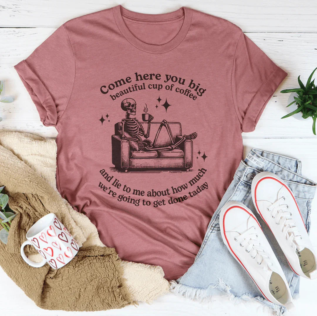 Come Here You Big Beautiful Cup Of Coffee Tee Mauve / S Peachy Sunday T-Shirt