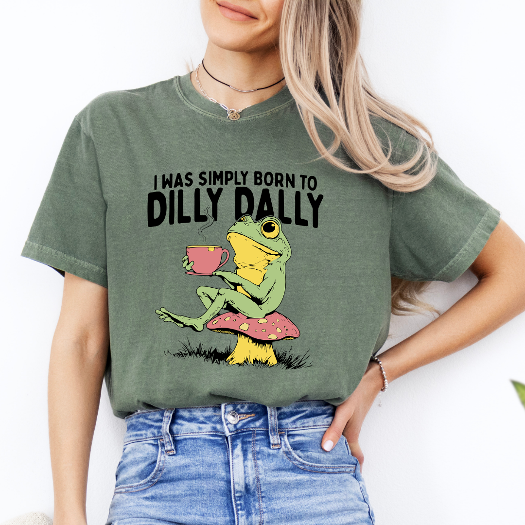 I Was Simply Born To Dilly Dally Tee