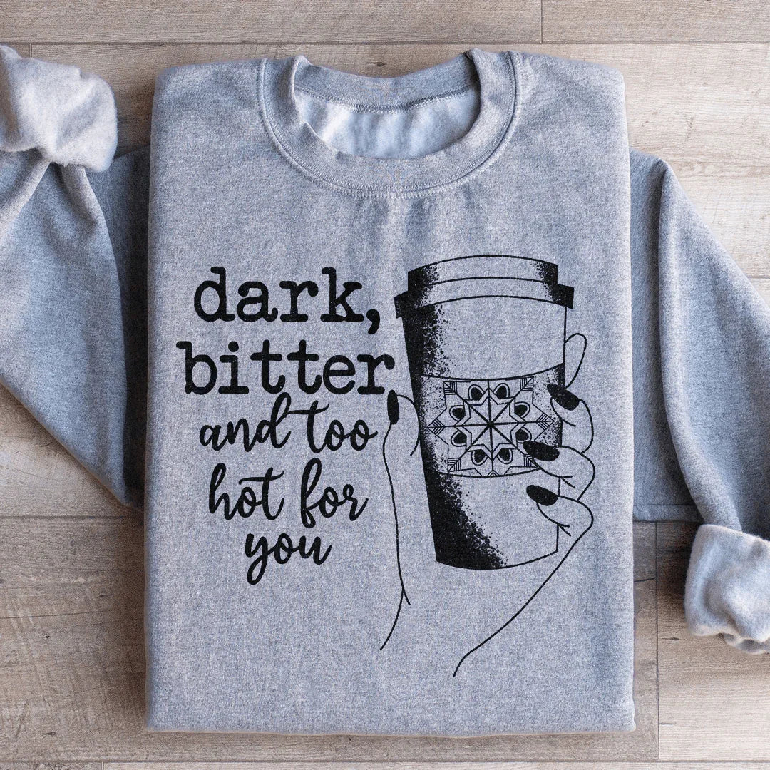 Dark Bitter And Too Hot For You Sweatshirt Sport Grey / S Peachy Sunday T-Shirt