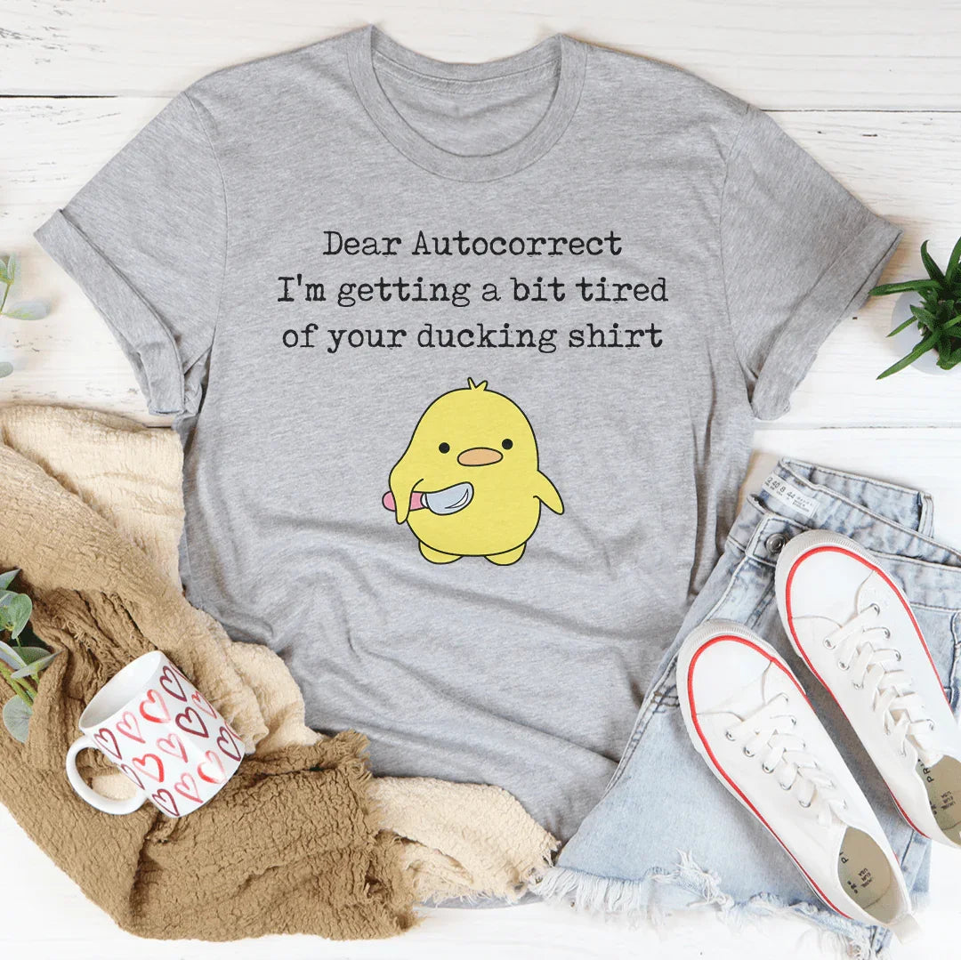Dear Autocorrect I'm Getting A Bit Tired Of Your Ducking Shirt Tee Athletic Heather / S Peachy Sunday T-Shirt