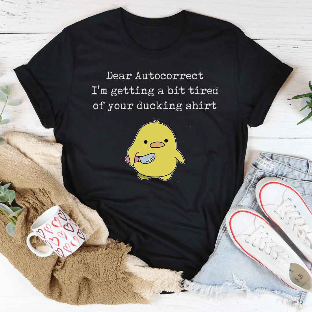 Dear Autocorrect I'm Getting A Bit Tired Of Your Ducking Shirt Tee Black Heather / S Peachy Sunday T-Shirt
