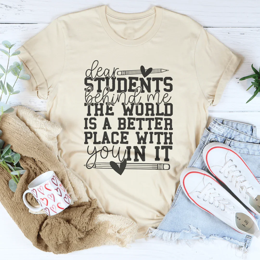 Dear Students Behind Me The World Is A Better Place With You In It Tee Soft Cream / S Peachy Sunday T-Shirt
