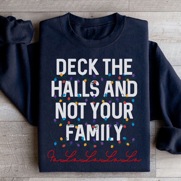 Deck The Halls And Not Your Family Sweatshirt Black / S Peachy Sunday T-Shirt