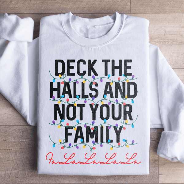 Deck The Halls And Not Your Family Sweatshirt White / S Peachy Sunday T-Shirt
