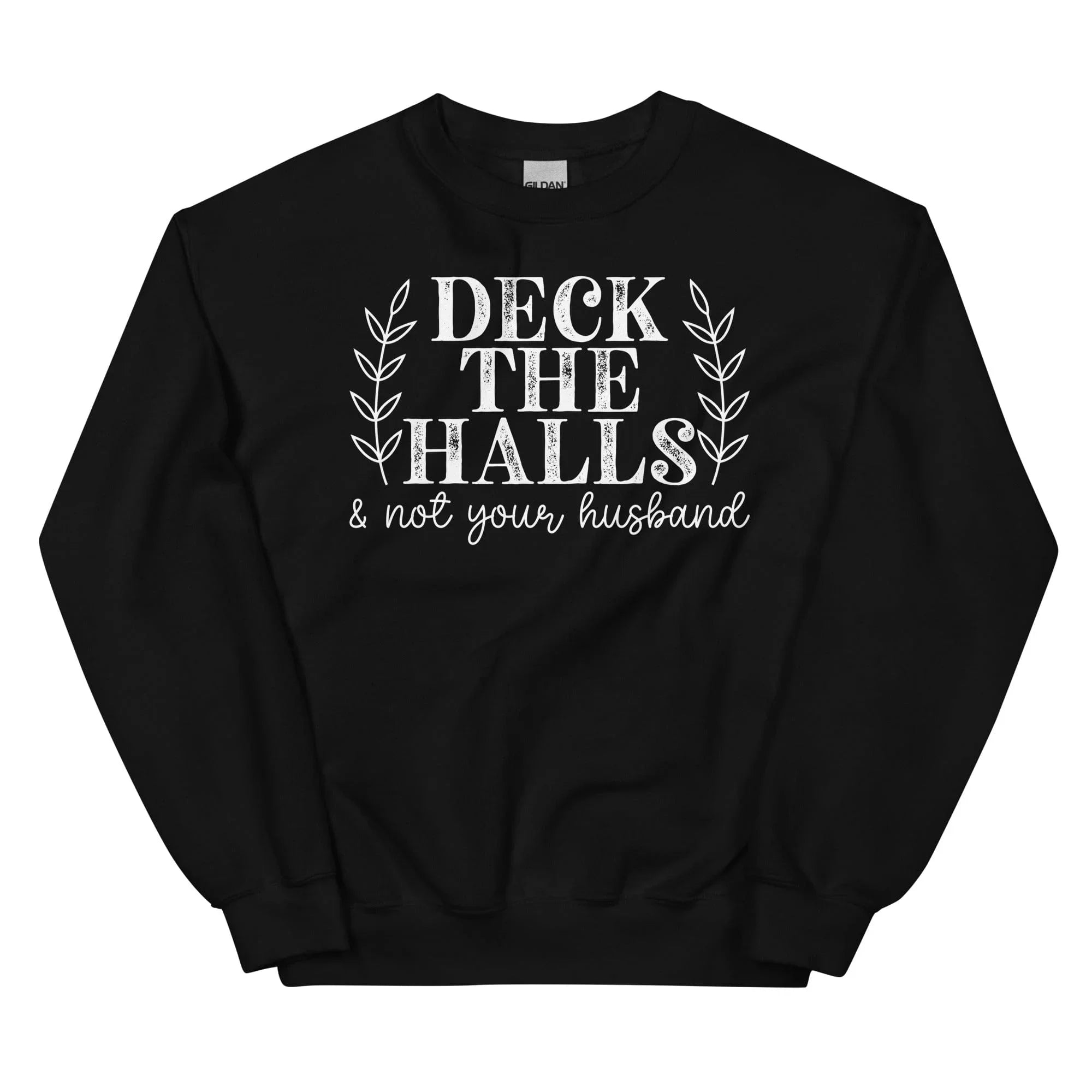 Deck The Halls And Not Your Husband Sweatshirt Black / S Peachy Sunday T-Shirt