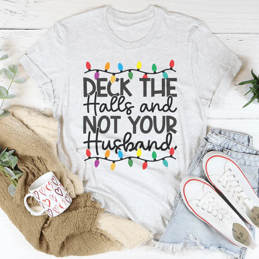 Deck The Halls And Not Your Husband Tee Ash / S Peachy Sunday T-Shirt