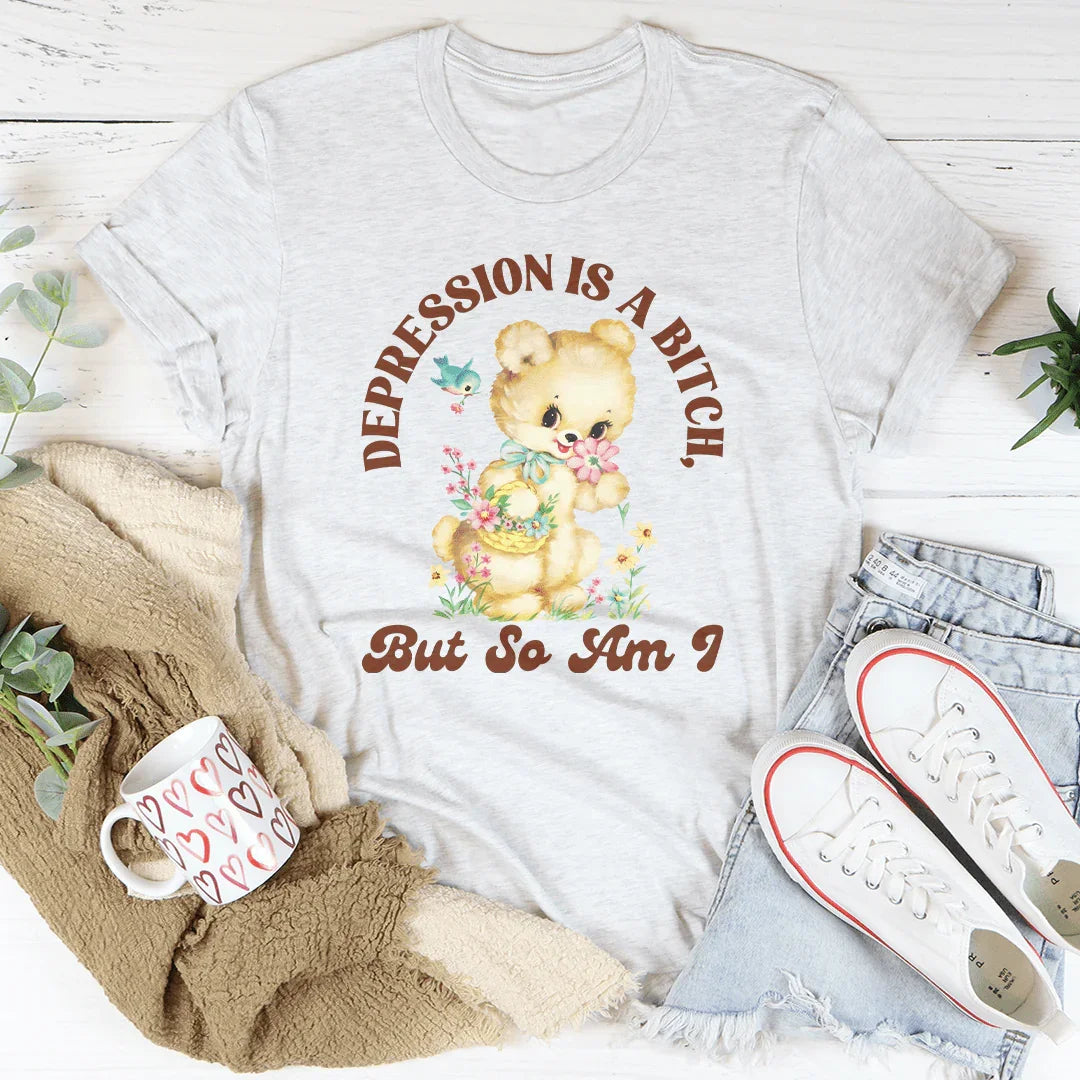Depression Is A B* But So Am I Tee Peachy Sunday T-Shirt